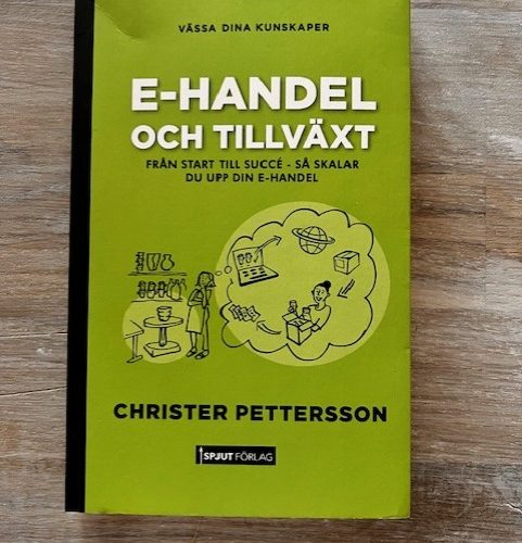1f2b9965-f17e-4f15-96a4-42cf00128a04 E-handel och tillväxt : från start till succé – så skalar du upp din e-handel av Christer Pettersson