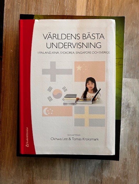 5732f1c4-223f-4b7e-8fb1-ac3e00644d93 Världens bästa undervisning : i Finland, Kina, Sydkorea, Singapore och Sverige (Upplaga 1)