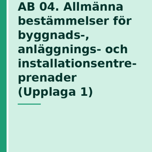 ab-04-allmanna-bestammelser-for-byggnads--anlaggnings--och-i AB 04. Allmänna bestämmelser för byggnads-, anläggnings- och installationsentreprenader (Upplaga 1)