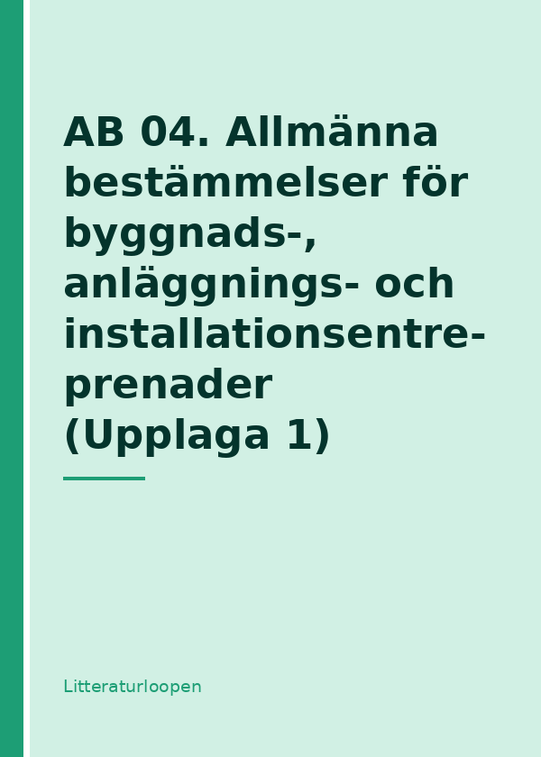 ab-04-allmanna-bestammelser-for-byggnads--anlaggnings--och-i AB 04. Allmänna bestämmelser för byggnads-, anläggnings- och installationsentreprenader (Upplaga 1)