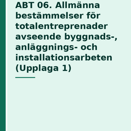 abt-06-allmanna-bestammelser-for-totalentreprenader-avseende ABT 06. Allmänna bestämmelser för totalentreprenader avseende byggnads-, anläggnings- och installationsarbeten (Upplaga 1)