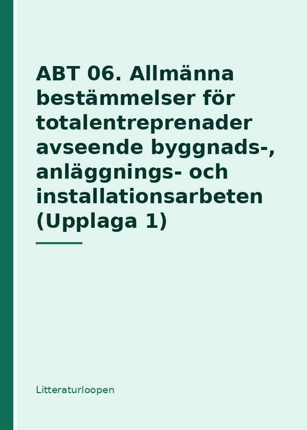 ABT 06. Allmänna bestämmelser för totalentreprenader avseende byggnads-, anläggnings- och installationsarbeten (Upplaga 1)