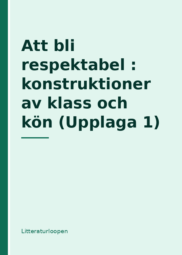 Att bli respektabel : konstruktioner av klass och kön (Upplaga 1)