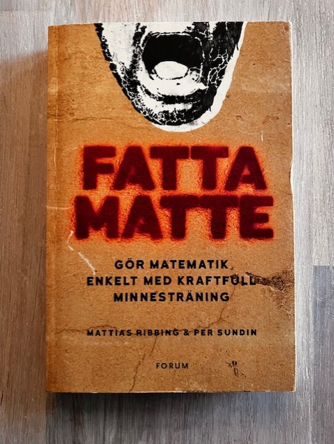 df727059-b9b6-45f5-850e-f7b0539e1839 Fatta matte : gör matematik enkelt med kraftfull minnesträning (Upplaga 1)