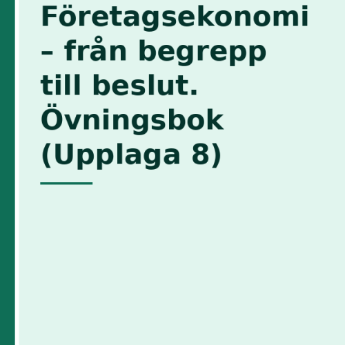 foretagsekonomi--fran-begrepp-till-beslut-ovningsbok-upplaga Företagsekonomi - från begrepp till beslut. Övningsbok (Upplaga 8)