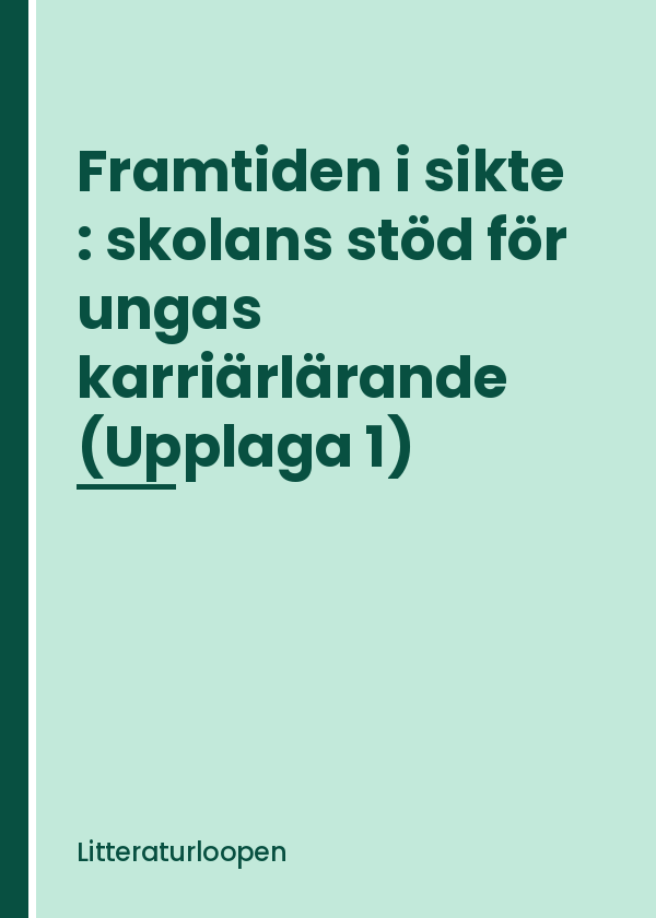 framtiden-i-sikte-skolans-stod-for-ungas-karriarlarande Framtiden i sikte : skolans stöd för ungas karriärlärande (Upplaga 1)