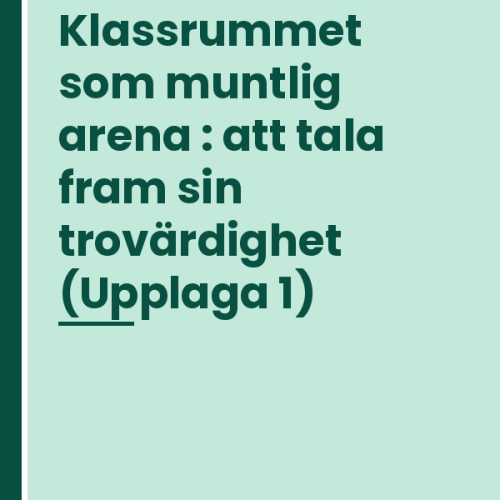 klassrummet-som-muntlig-arena-att-tala-fram-sin-trovardighet Klassrummet som muntlig arena : att tala fram sin trovärdighet (Upplaga 1)