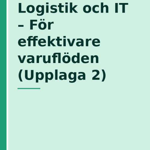 logistik-och-it--for-effektivare-varufloden-upplaga-2 Logistik och IT - För effektivare varuflöden (Upplaga 2)