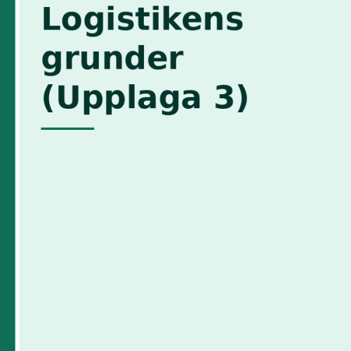 Logistikens grunder (Upplaga 3)