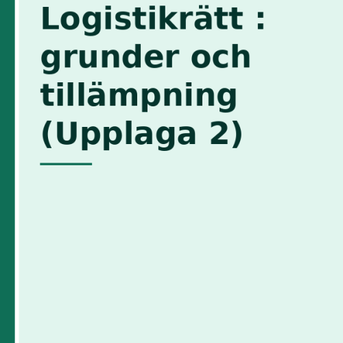 logistikratt--grunder-och-tillampning-upplaga-2 Logistikrätt : grunder och tillämpning (Upplaga 2)