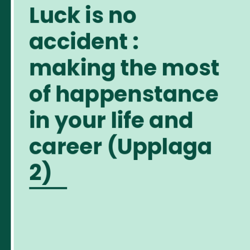luck-is-no-accident-making-the-most-of-happenstance-in-your- Luck is no accident : making the most of happenstance in your life and career (Upplaga 2)