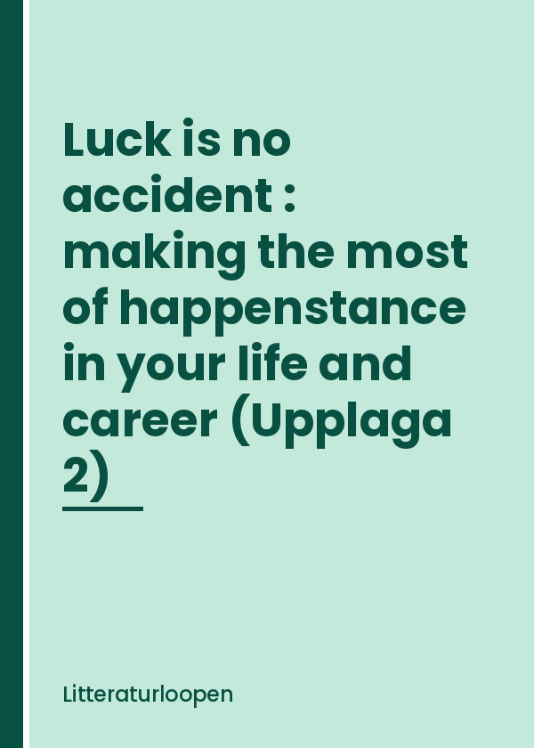 luck-is-no-accident-making-the-most-of-happenstance-in-your- Luck is no accident : making the most of happenstance in your life and career (Upplaga 2)