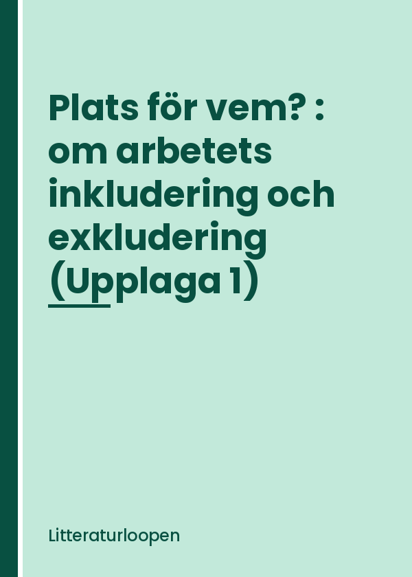 plats-for-vem-om-arbetets-inkludering-och-exkludering Plats för vem? : om arbetets inkludering och exkludering (Upplaga 1)
