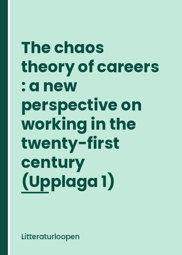 the-chaos-theory-of-careers-a-new-perspective-on-working-in- The chaos theory of careers : a new perspective on working in the twenty-first century (Upplaga 1)