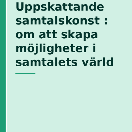 uppskattande-samtalskonst--om-att-skapa-mojligheter-i-samtal Uppskattande samtalskonst : om att skapa möjligheter i samtalets värld