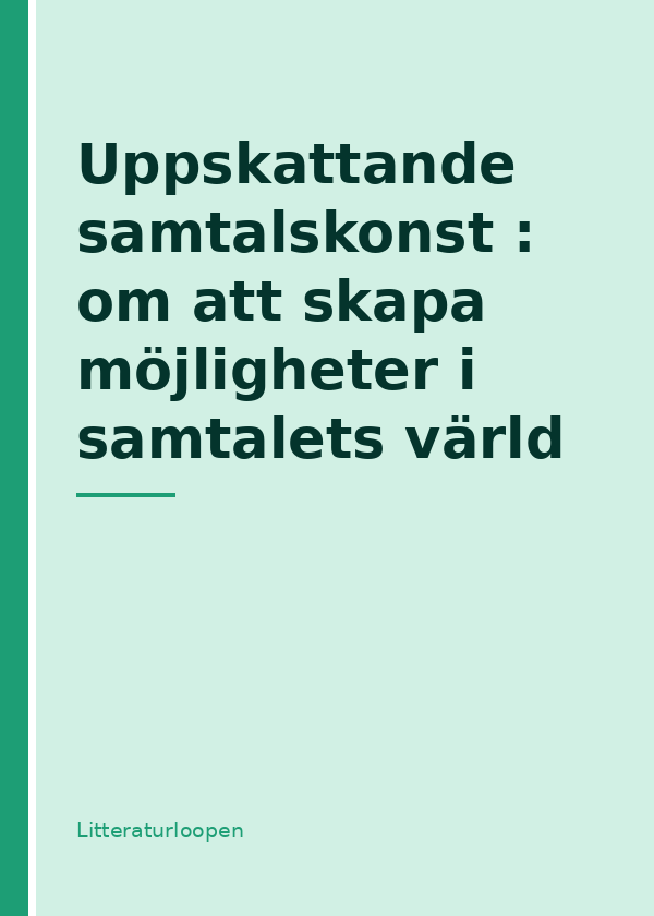 uppskattande-samtalskonst--om-att-skapa-mojligheter-i-samtal Uppskattande samtalskonst : om att skapa möjligheter i samtalets värld