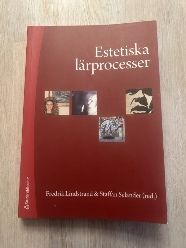 Estetiska lärprocesser : upplevelser, praktiker och kunskapsformer (Upplaga 1)