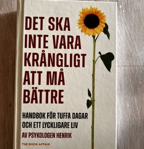 Det ska inte vara krångligt att må bättre : handbok för tuffa dagar och ett lyckligare liv (Upplaga 1)