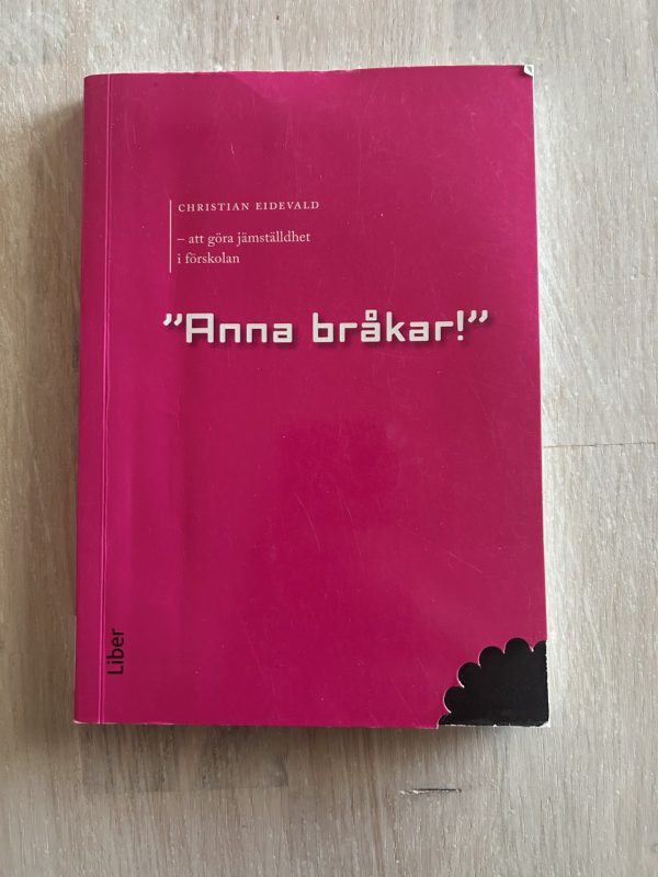 1a0757de-fe94-4f3c-9d39-08665d81a037 Anna bråkar : att göra jämställdhet i förskolan (Upplaga 1)
