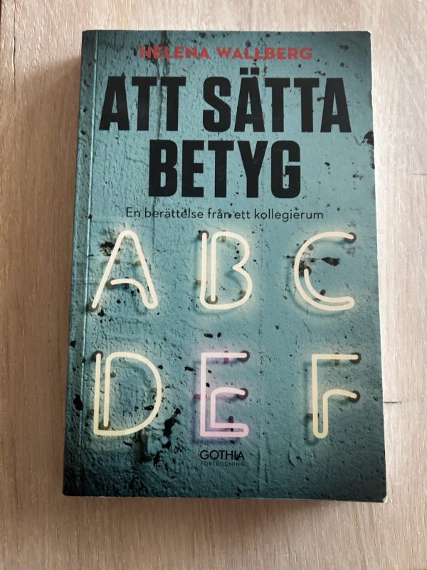 23c71818-f9d2-42ca-8282-13cd36110fdf Att sätta betyg : en berättelse från ett kollegierum (Upplaga 1)