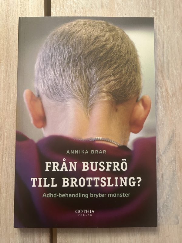 6a7c1d19-3e66-4ce2-b2c7-4a6e0bb1c455 Från busfrö till brottsling? : adhd-behandling bryter mönster (Upplaga 1)