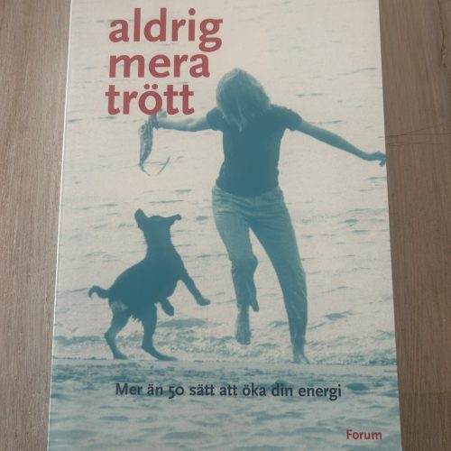 Aldrig mera trött : mer än 50 sätt att öka din energi (Upplaga 1)