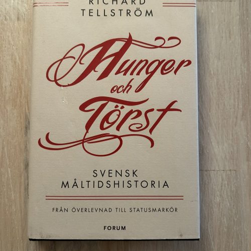 IMG_0010 Hunger och törst : svensk måltidshistoria från överlevnad till statusmarkör (Upplaga 1)