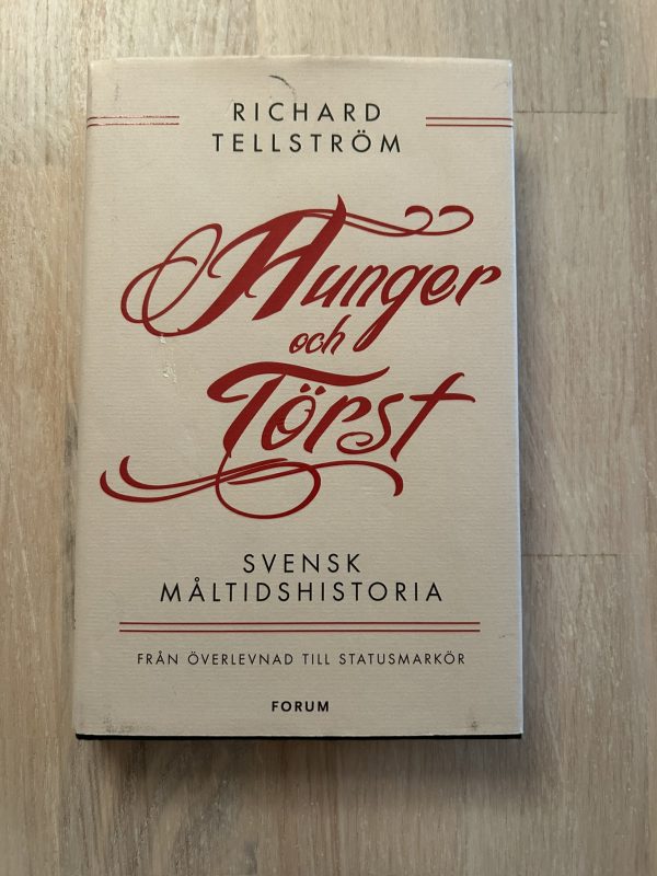 IMG_0010 Hunger och törst : svensk måltidshistoria från överlevnad till statusmarkör (Upplaga 1)
