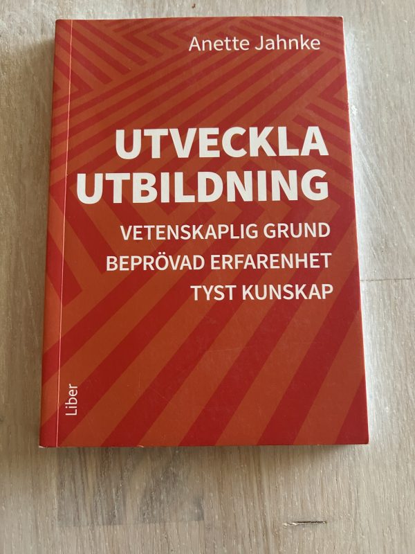 IMG_0045 - kopia Utveckla utbildning : vetenskaplig grund, beprövad erfarenhet, tyst kunskap (Upplaga 1)