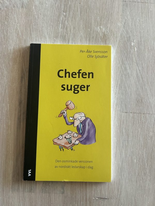 b51ae718-6c95-40b9-833d-d94210f374c2 Chefen suger : den osminkade versionen av nordiskt ledarskap i dag (Upplaga 1)